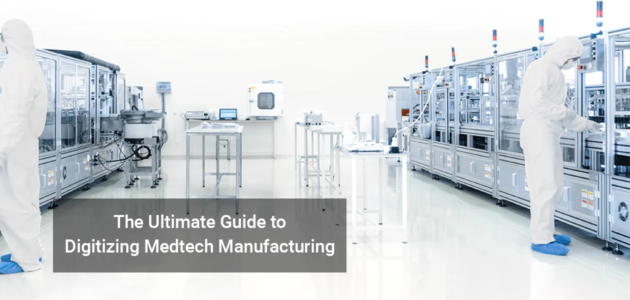Ultimate Guide to Digitizing Medtech Manufacturing